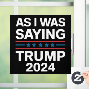 So As I Was Saying Trump 2024 Donald trump Window Cling