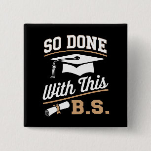 So Done With This BS Bachelors Graduate Graduation 2 Inch Square Button