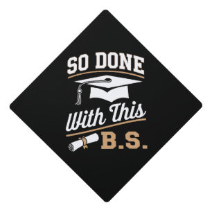 So Done With This BS Bachelors Graduate Graduation Cap Topper