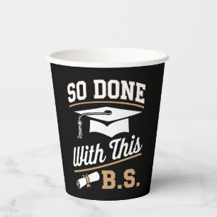 So Done With This BS Bachelors Graduate Graduation Paper Cups