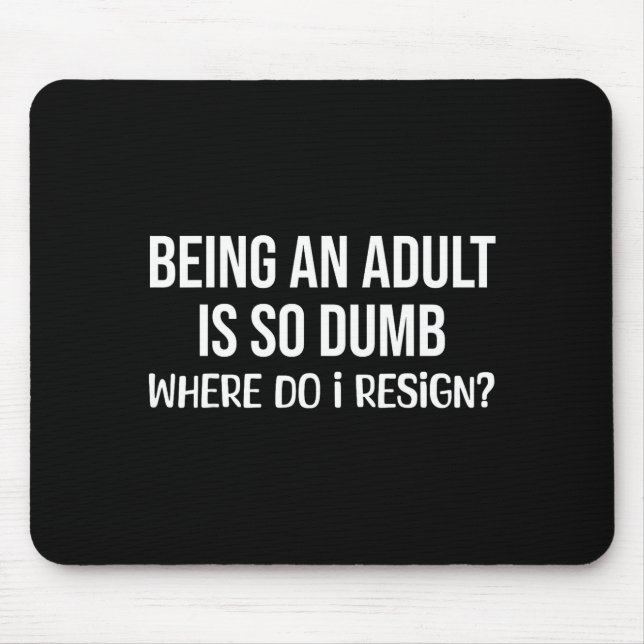 So dumb where do i resign funny saying Design Mouse Pad (Front)
