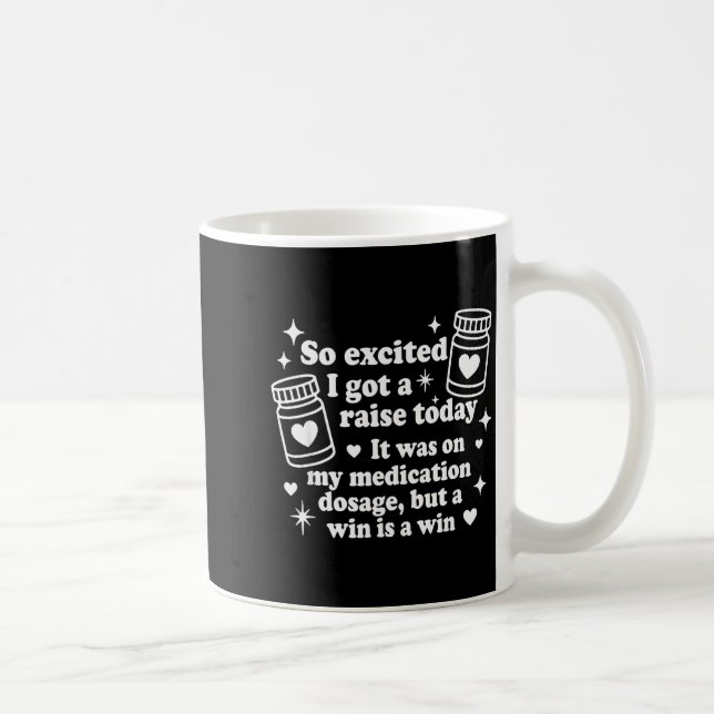 So Excited I Got A Raise Today It Was On My Medica Coffee Mug (Right)