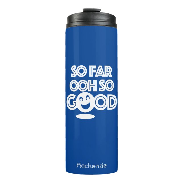 So Far Ooh So Good Happy Thermal Tumbler (Front)