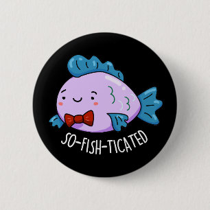 So-fish-ticated Funny Fish Pun Dark BG 2 Inch Round Button