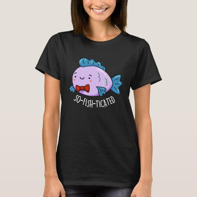 So-fish-ticated Funny Fish Pun Dark BG T-Shirt (Front)