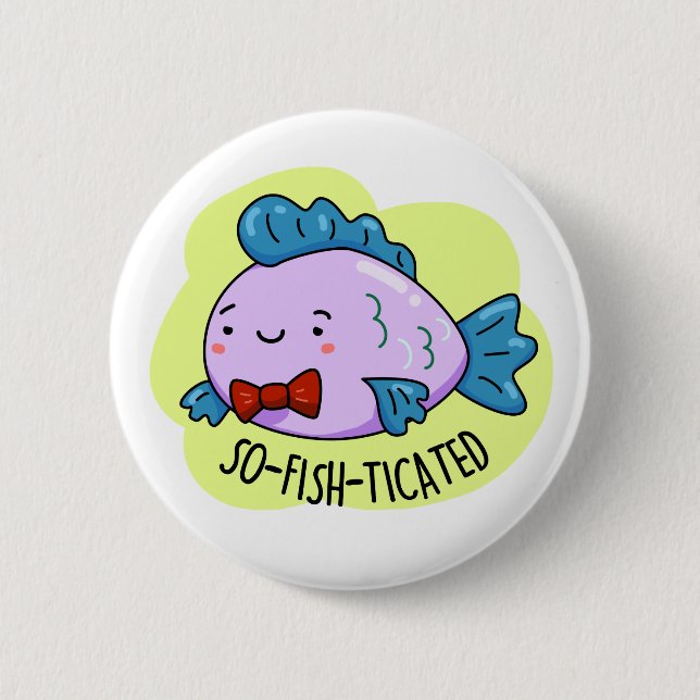 So-fish-ticated Funny Sophisticated Fish Pun  2 Inch Round Button (Front)