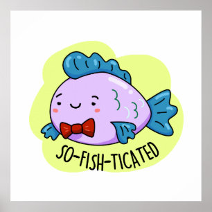 So-fish-ticated Funny Sophisticated Fish Pun  Poster