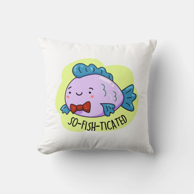 So-fish-ticated Funny Sophisticated Fish Pun  Throw Pillow (Front)