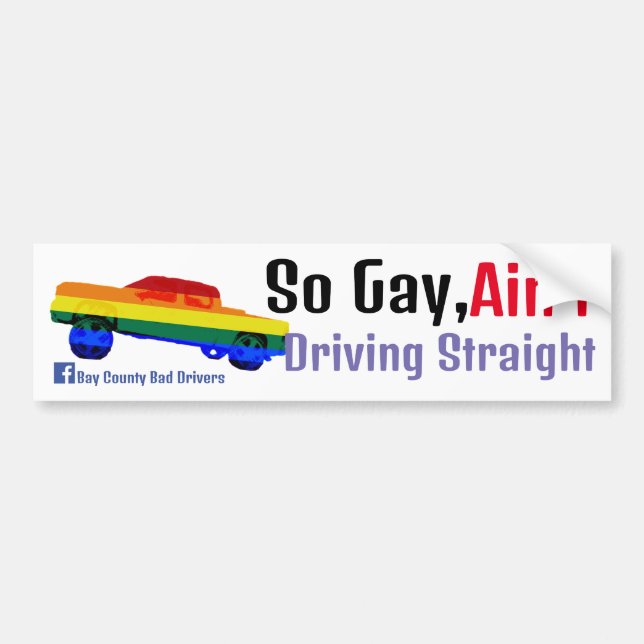 So Gay, Ain't Driving Straight Squatty Bumper Sticker (Front)