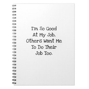 So Good At My Job Funny Coworker Sarcastic Notebook