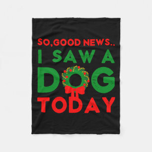 So Good News I Saw A Dog Today Christmas Elf Xmas Fleece Blanket