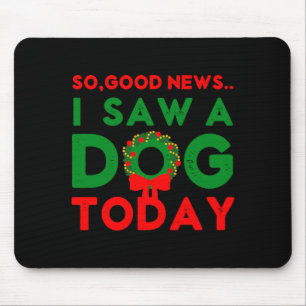 So Good News I Saw A Dog Today Christmas Elf Xmas Mouse Pad