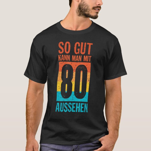 So Gut Kann Man Mit 80 Looks 80th Birthday Idea T-Shirt (Front)