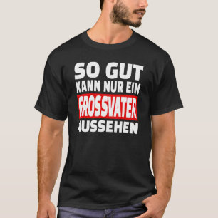 So Gut Kann Nur Ein Grossfater Aussehen Sayings Fu T-Shirt