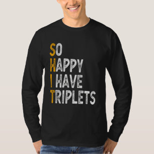 So Happy I Have Triplets Mother Father  Triplet Mo T-Shirt