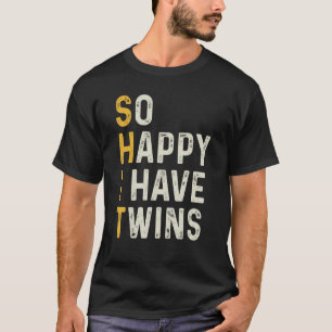So Happy I Have Twins Funny Mom Dad Parent Saying  T-Shirt