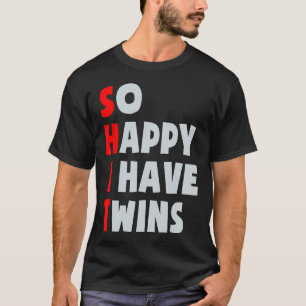 So Happy I Have Twins Funny Parent Twin Mom Dad Mo T-Shirt