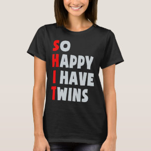 So Happy I Have Twins Funny Parent Twin Mom Dad Mo T-Shirt