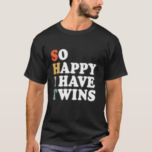 So Happy I Have Twins Funny Twin Dad Mom Parent Sa T-Shirt