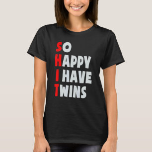 So Happy I Have Twins Parent Twin Mom Dad Mothers T-Shirt