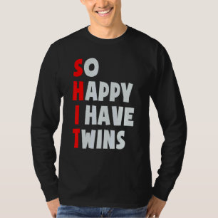 So Happy I Have Twins Parent Twin Mom Dad Mothers T-Shirt