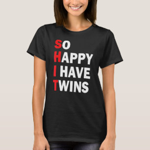 So Happy I Have Twins Pregnancy Mom Dad Saying T-Shirt