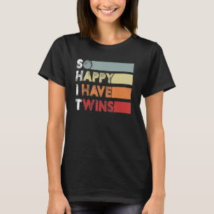 So Happy I Have Twins  Twin Mom Twin Dad Tired Dad T-Shirt