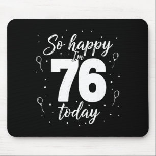 So happy i’m 76 today shirt funny 76th birthday mouse pad