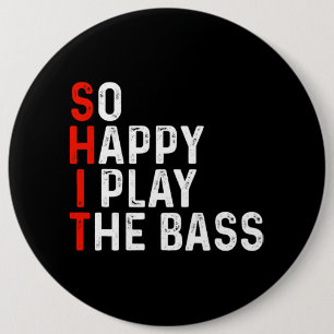 So Happy I Play The Bass Bassist Guitarist Musicia 6 Inch Round Button