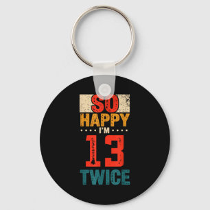 So Happy Im 13 Twice Birthday Shirt 26th Birthday Keychain