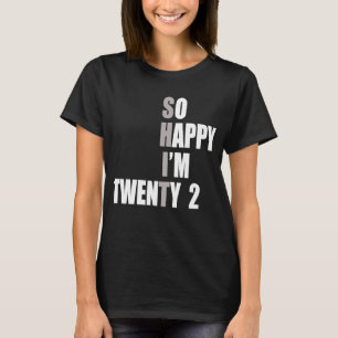 So Happy I'm 22  22nd Birthday T-Shirt