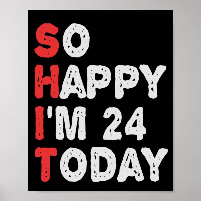 So happy I'm 24th Today Funny Birthday Gift Idea Poster (Front)