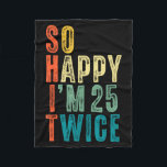 So Happy Im 25 Twice 50th Birthday Funny 50 Years Fleece Blanket<br><div class="desc">So Happy Im 25 Twice 50th Birthday Funny 50 Years Old Bday</div>