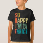 So Happy Im 25 Twice 50th Birthday Funny 50 Years  T-Shirt<br><div class="desc">So Happy Im 25 Twice 50th Birthday Funny 50 Years Old Bday</div>
