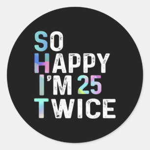 So Happy I'M 25 Twice 50Th Fun Humor Classic Round Sticker