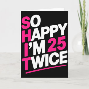 So Happy Im 25 Twice _ Celebrate Turning Fifty Bda Card