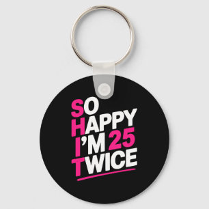 So Happy Im 25 Twice _ Celebrate Turning Fifty Bda Keychain