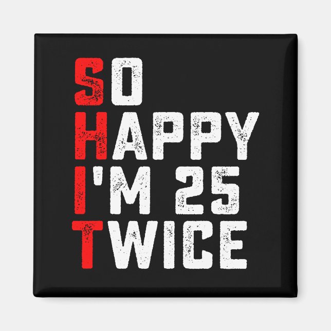 So Happy I'm 25 Twice Funny 50 Birthday Magnet (Front)