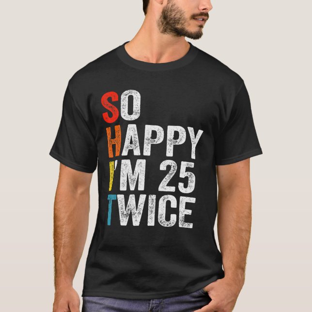 So Happy I'm 25 Twice Funny 50th Birthday 50 Years T-Shirt (Front)
