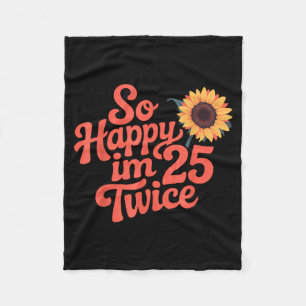 So Happy Im 25 Twice Sunflower Funny 50th Birthday Fleece Blanket