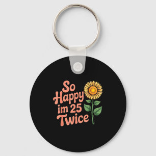 So Happy Im 25 Twice Sunflower Funny 50th Birthday Keychain
