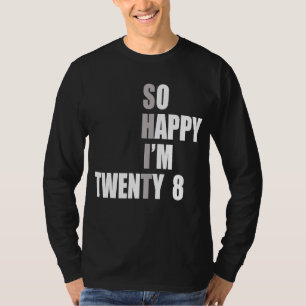 So Happy I'm 28 28th Birthday T-Shirt
