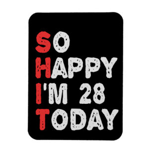 So happy I'm 28th Today Funny Birthday Gift Idea Magnet
