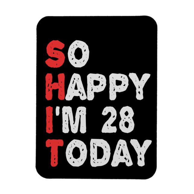 So happy I'm 28th Today Funny Birthday Gift Idea Magnet (Vertical)