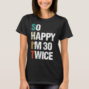 So Happy I'm 30 Twice  60th Birthday Vintage Appar T-Shirt