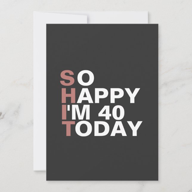 So Happy I'm 40 Today Funny Birthday Gift  Invitation (Front)