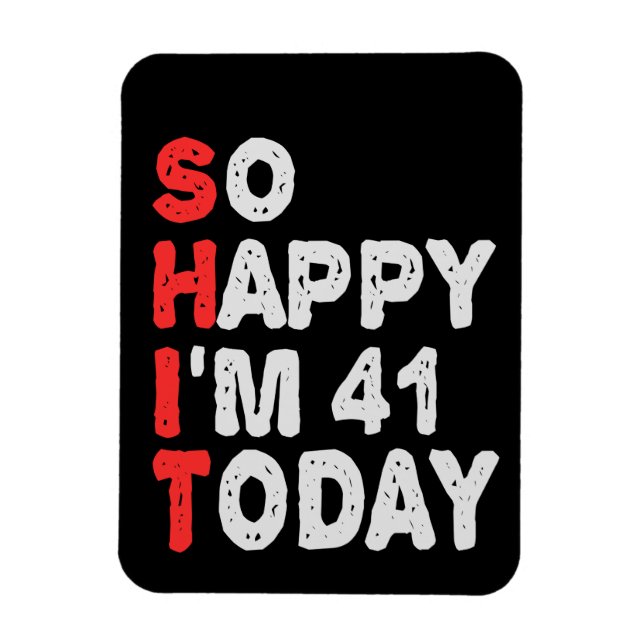 So happy I'm 41st Today Funny Birthday Gift Idea Magnet (Vertical)