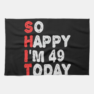 So happy I'm 49th Today Funny Birthday Gift Idea Kitchen Towel