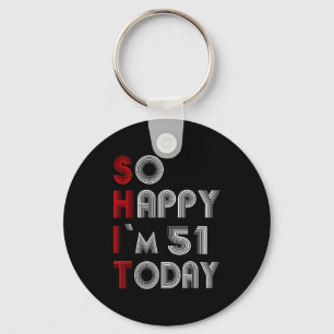 So Happy Im 51 Today 51 Birthday 51 Years 51 Birth Keychain