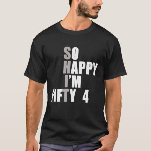 So Happy I'm 54 54th Birthday T-Shirt